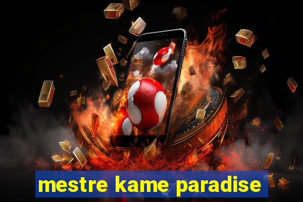 mestre kame paradise